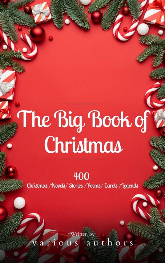 The Big Book of Christmas: A Festive Feast of 140+ Authors and 400+ Timeless Tales, Poems, and Carols! - Louisa May Alcott,Hans Christian Andersen,Beecher Stowe Harriet,Bookish - ebook