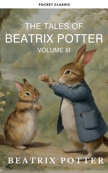 The Complete Beatrix Potter Collection vol 3 : Tales & Original Illustrations - Pocket Classic,Beatrix Potter - ebook