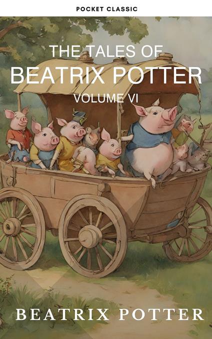 The Complete Beatrix Potter Collection vol 6 : Tales & Original Illustrations - Pocket Classic,Beatrix Potter - ebook