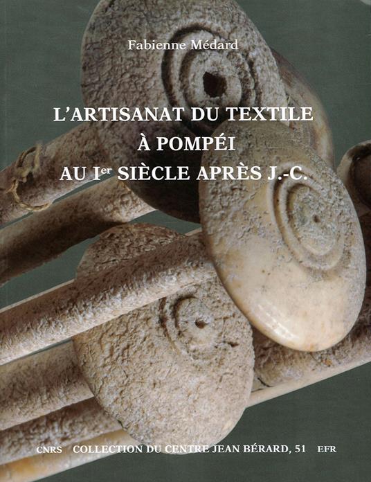 L' artisanat du textile à Pompéi au Ier siècle après J.-C. - Fabienne Médard - copertina