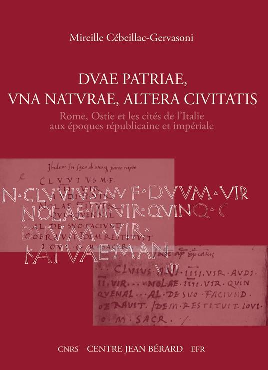 Duae patriae, una naturae, altera ciuitatis Rome, Ostie et les cités de l'Italie aux époques républicaine et impériale - Mireille Cébeillac-Gervasoni - copertina