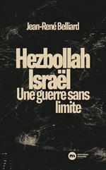 Hezbollah / Israël : une guerre sans limites