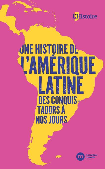 Une histoire de l'Amérique latine, des conquistadors à nos jours