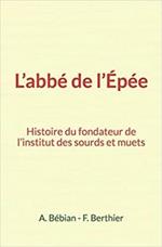 L’abbé de l’Épée : Histoire du fondateur de l’institut des sourds et muets