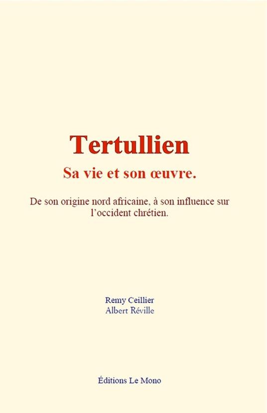Tertullien - sa vie et son œuvre