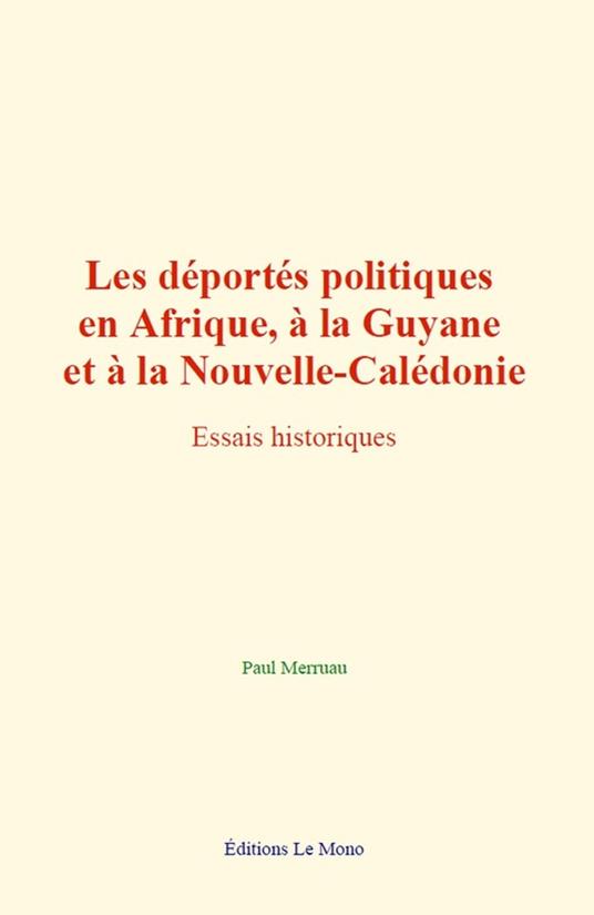 Les déportés politiques en Afrique, à la Guyane et à la Nouvelle-Calédonie