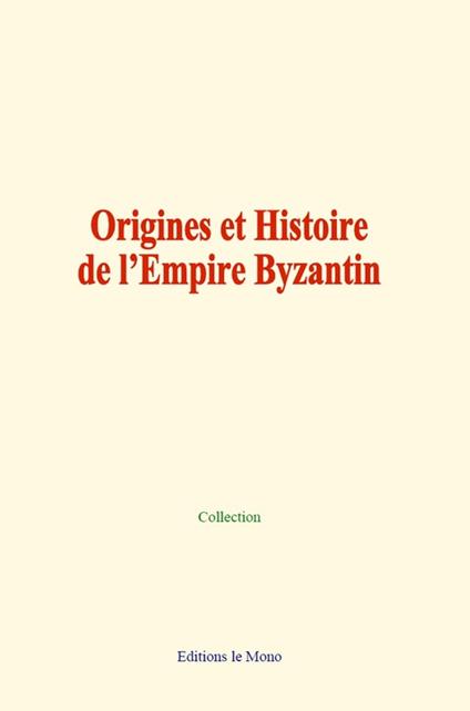 Origines et Histoire de l’Empire Byzantin