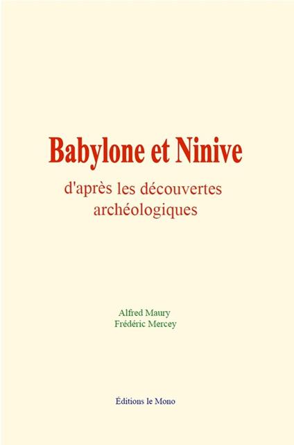 Babylone et Ninive d'après les découvertes archéologiques