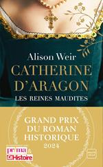 Catherine d'Aragon : La Première Reine (Grand Prix du Roman Historique)