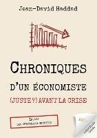 Chroniques d'un economiste (juste ?) avant la crise: Inclus des chroniques inedites - Jean-David Haddad - cover