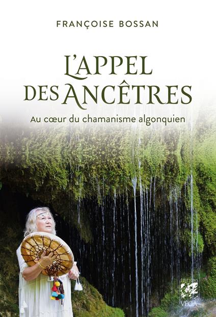 L'appel des ancêtres - Au coeur du chamanisme algonquien