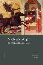 Violence et jeu de l'Antiquité à nos jours