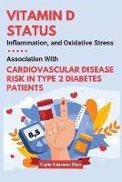 Vitamin D Status, Inflammation, and Oxidative Stress: Association With Cardiovascular Disease Risk in Type 2 Diabetes Patients - Yogita Kalyanrao Dhas - cover