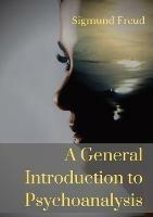 A General Introduction to Psychoanalysis: A set of lectures given by Psychoanalyst and founder of the Psychoanalytic theory Sigmund Freud, offering an elementary stock-taking of his views of the unconscious, psychoanalysis, dreams, and the theory of neuroses.