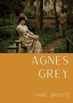 Agnes Grey: Le premier d'Anne Bronte, fonde sur la propre experience de l'auteure comme gouvernante