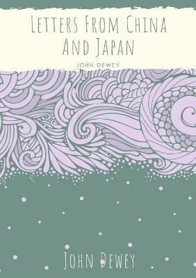 Letters From China And Japan - John Dewey - cover