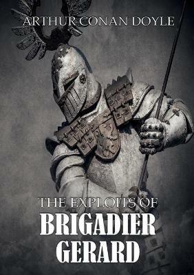 The Exploits of Brigadier Gerard - Arthur Conan Doyle - cover