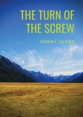The Turn of the Screw: A 1898 horror novella by Henry James (The Two Magics: The Turn Of The Screw, Covering End) - Henry James - cover