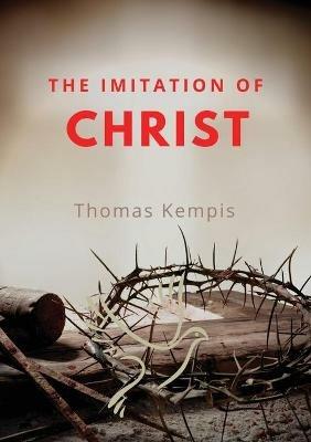 The imitation of chist: A Christian book on the devotion to the Eucharist as key element of spiritual life by Thomas Kempis - Thomas Kempis - cover
