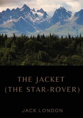 The Jacket (The Star-Rover): a novel by American writer Jack London published in 1915 (published in the United Kingdom as The Jacket). It is science fiction, and involves both mysticism and reincarnation. - Jack London - cover