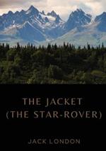 The Jacket (The Star-Rover): a novel by American writer Jack London published in 1915 (published in the United Kingdom as The Jacket). It is science fiction, and involves both mysticism and reincarnation.