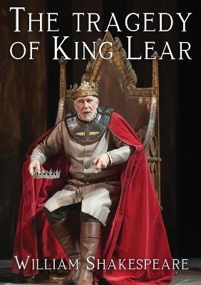 The tragedy of King Lear: A tragedy by William Shakespeare - William Shakespeare - cover