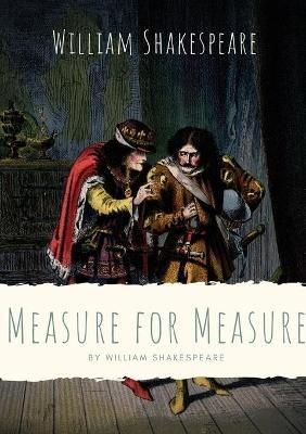 Measure for Measure: A play by William Shakespeare about themes including justice, morality and mercy in Vienna, and the dichotomy between corruption and purity - William Shakespeare - cover