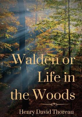 Walden or Life in the Woods: a book by transcendentalist Henry David Thoreau - Henry David Thoreau - cover