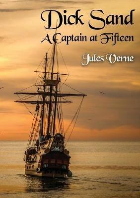 Dick Sand A Captain at Fifteen: a Jules Verne novel published in 1878 and dealing primarily with the issue of slavery, and the African slave trade by other Africans in particular - Jules Verne - cover