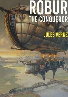 Robur the Conqueror: a science fiction novel by Jules Verne, published in 1886 and also known as The Clipper of the Clouds - Jules Verne - cover