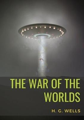 The War of the Worlds: A science fiction novel by H. G. Wells - H G Wells - cover