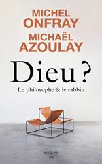 Dieu ? Le philosophe et le rabbin
