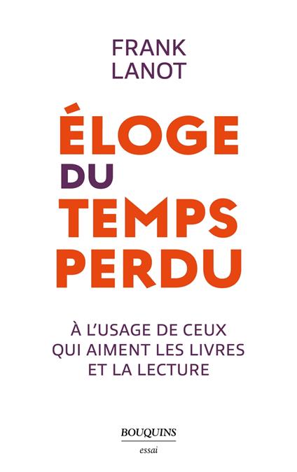 Éloge du temps perdu - à l usage de ceux qui aiment les livres et la lecture