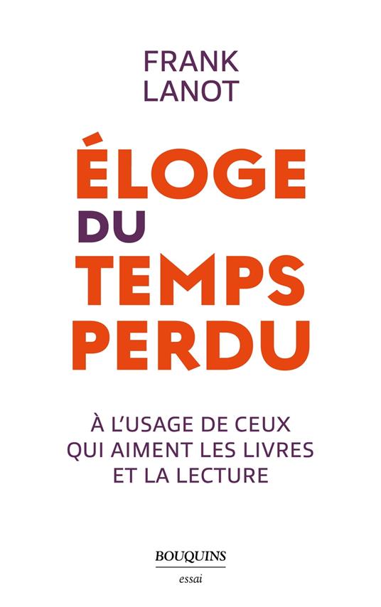 Éloge du temps perdu - à l usage de ceux qui aiment les livres et la lecture