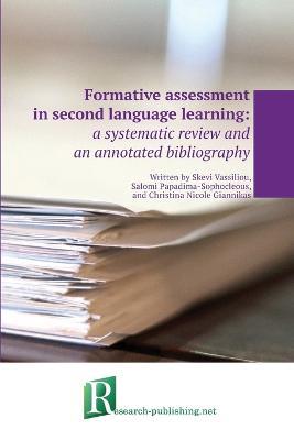 Formative assessment in second language learning: a systematic review and an annotated bibliography - Skevi Vassiliou,Salomi Papadima-Sophocleous,Christina Nicole Giannikas - cover