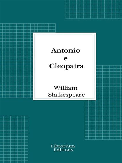 Antonio e Cleopatra - William Shakespeare,Carlo Rusconi - ebook