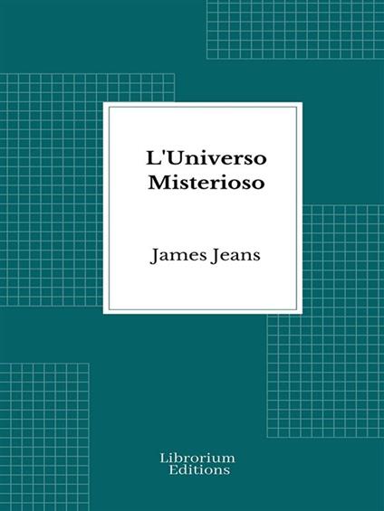 L'Universo Misterioso - James Jeans,Giovanni Gentile - ebook