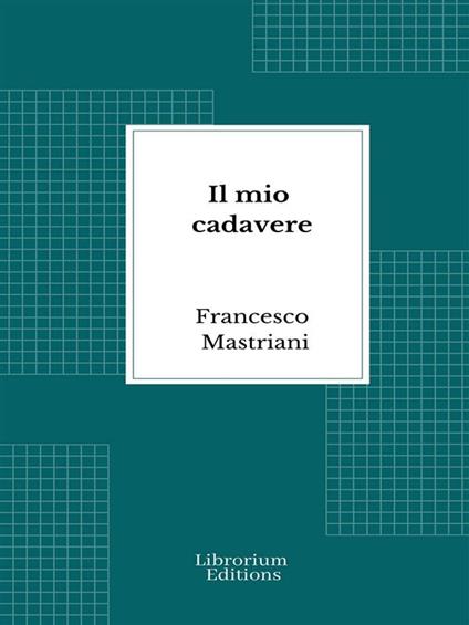 Il mio cadavere - Francesco Mastriani - ebook