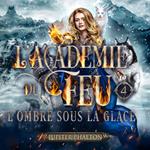 L'académie du feu tome 4 : l'ombre sous la glace