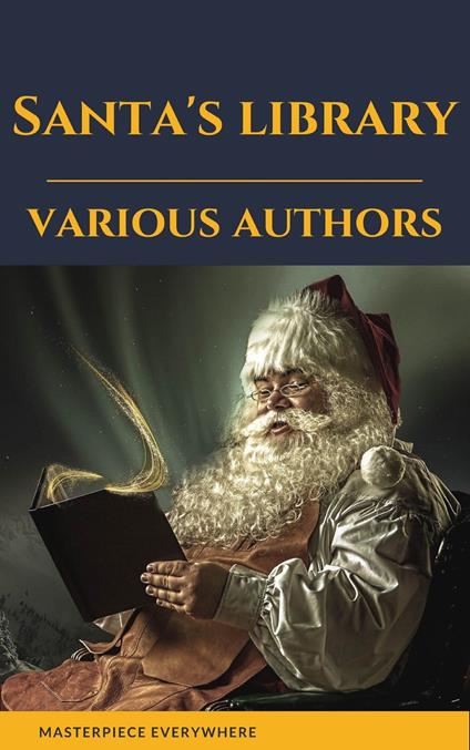 Santa's library (Illustrated Edition) - Louisa May Alcott,Hans Christian Andersen,Beecher Stowe Harriet,Charles Dickens - ebook