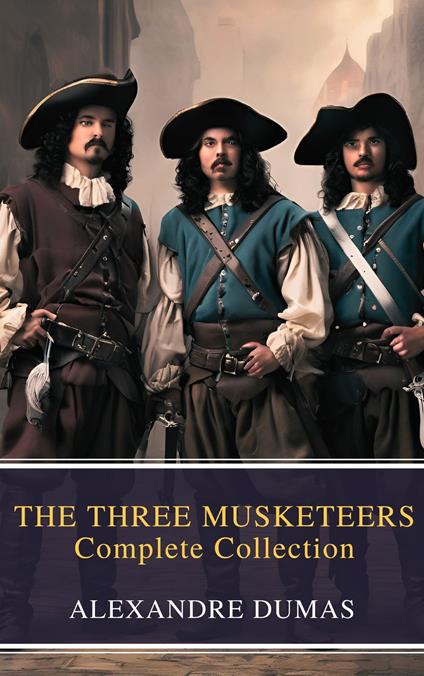 THE THREE MUSKETEERS - Complete Collection