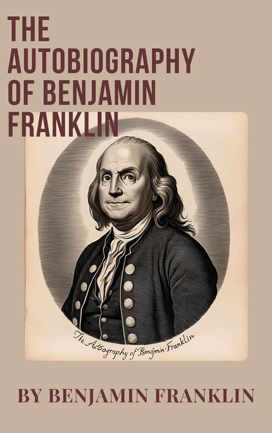 The Autobiography of Benjamin Franklin