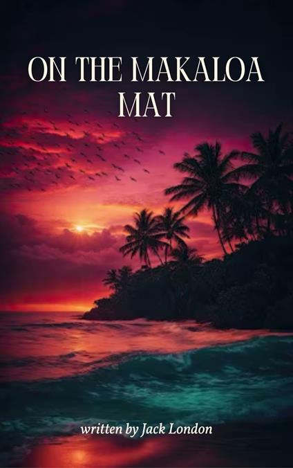 On the Makaloa Mat - Zenith Crescent Moon Press,Jack London - ebook