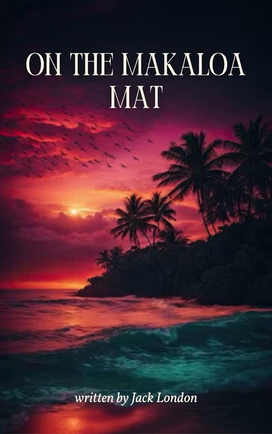On the Makaloa Mat - Zenith Crescent Moon Press,Jack London - ebook