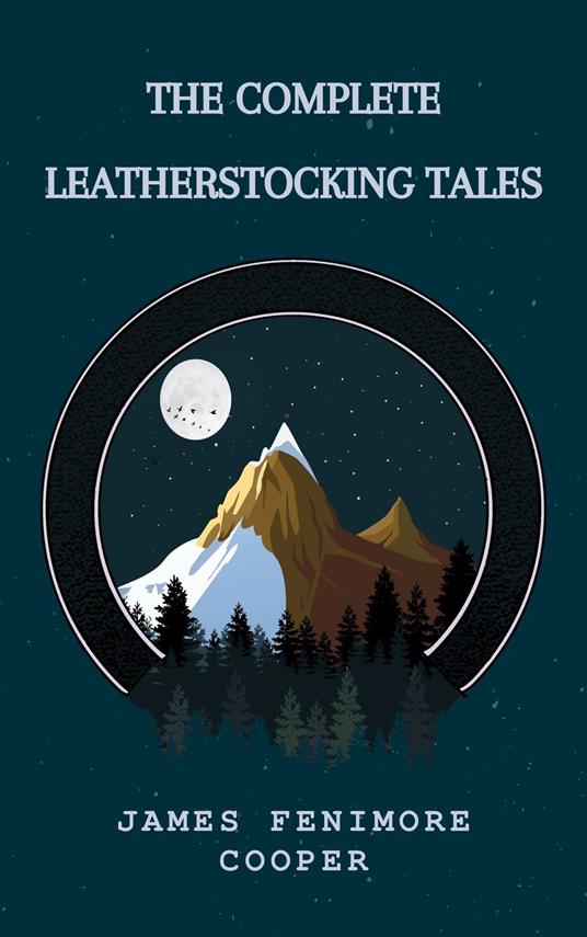 The Complete Leatherstocking Tales