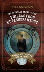 Une nouvelle aventure de Philéas Fogg et Passepartout : Voyage aux confins de l'Amazone