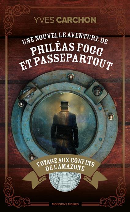 Une nouvelle aventure de Philéas Fogg et Passepartout : Voyage aux confins de l'Amazone