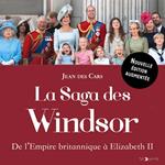 La Saga des Windsor. De l'Empire britannique à Elizabeth II