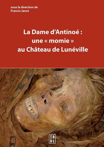 La Dame d’Antinoé : une « momie » au château de Lunéville
