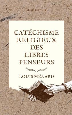 Catéchisme religieux des libres penseurs - Louis Ménard - cover
